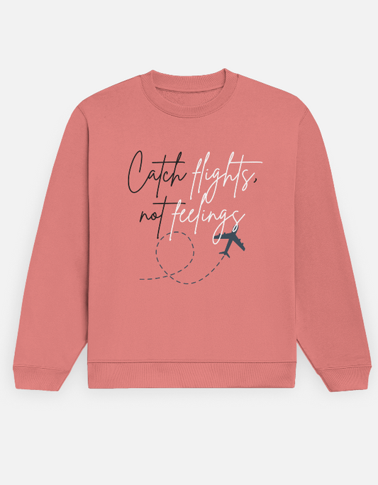 Sweatshirt Catch Flights not Feelings